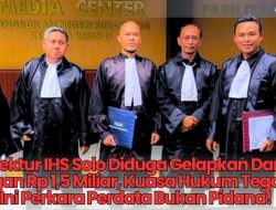 Direktur IHS Solo Diduga Gelapkan Dana Talangan Rp 1,5 Miliar, Kuasa Hukum Tegaskan: Ini Perkara Perdata Bukan Pidana