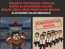 Terjerat Penyidikan Tipidkor, Kades Klapagading Kulon Malah Sibuk Urus Pemecatan Massal