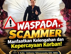 Adv. Johnny Situwanda. SH.,MH : Waspada, Scammer Manfaatkan Kelengahan dan Kepercayaan Korban