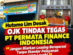 Desak Perlindungan Konsumen, Hutomo Lim Minta OJK Evaluasi PT Permata Finance Indonesia!