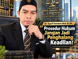 Dr. Syarif Hamdani Alkaf. SH.,MH : Prosedur Hukum Jangan Jadi Penghalang Keadilan
