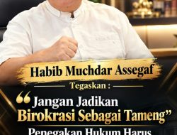 Habib Muchdar Assegaf Tegaskan : Jangan Jadikan Birokrasi Sebagai Tameng” Penegakan Hukum Harus Berpihak pada Keadilan!