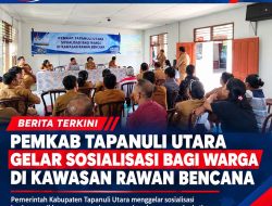 Tingkatkan Kesiapsiagaan Bencana, Pemkab Tapanuli Utara Gelar Sosialisasi Bagi Warga di Kawasan Rawan Bencana